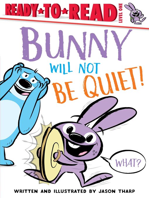 Jason Tharp创作的Bunny Will Not Be Quiet!: Ready-to-Read Level 1作品的详细信息 - 可供借阅
